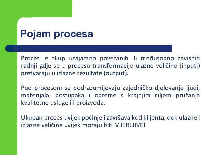 Pojam procesa Proces je skup uzajamno povezanih ili međusobno zavisnih radnji gdje se u