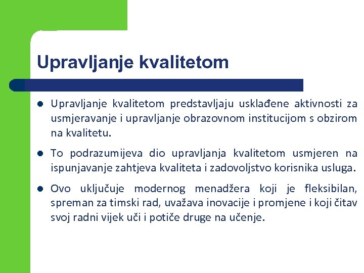 Upravljanje kvalitetom l Upravljanje kvalitetom predstavljaju usklađene aktivnosti za usmjeravanje i upravljanje obrazovnom institucijom