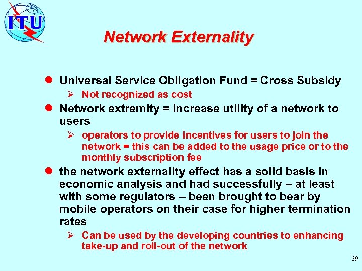 Network Externality l Universal Service Obligation Fund = Cross Subsidy Ø Not recognized as
