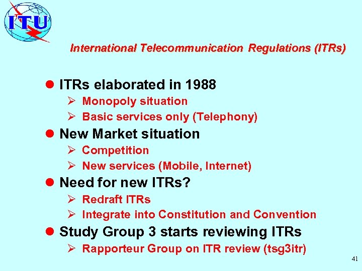 International Telecommunication Regulations (ITRs) l ITRs elaborated in 1988 Ø Monopoly situation Ø Basic