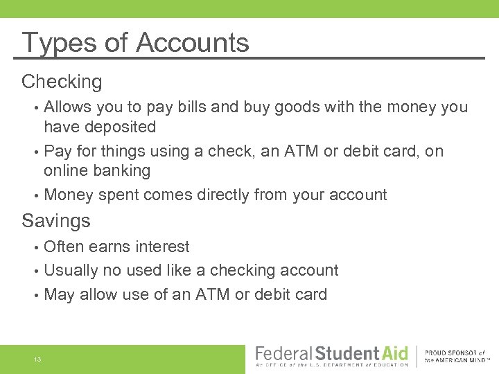 Types of Accounts Checking • • • Allows you to pay bills and buy