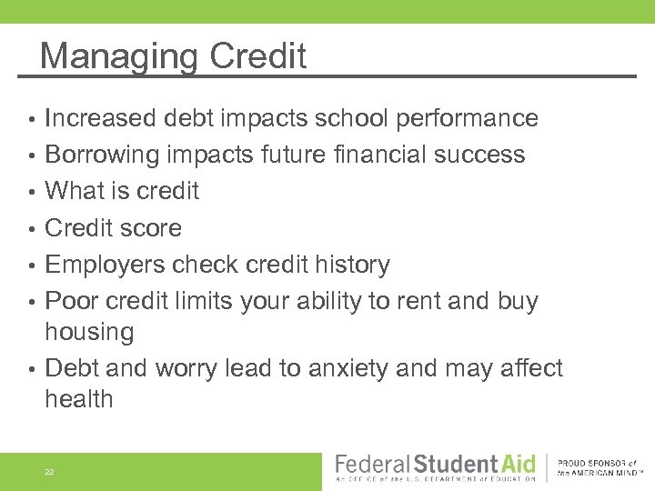 Managing Credit • • Increased debt impacts school performance Borrowing impacts future financial success