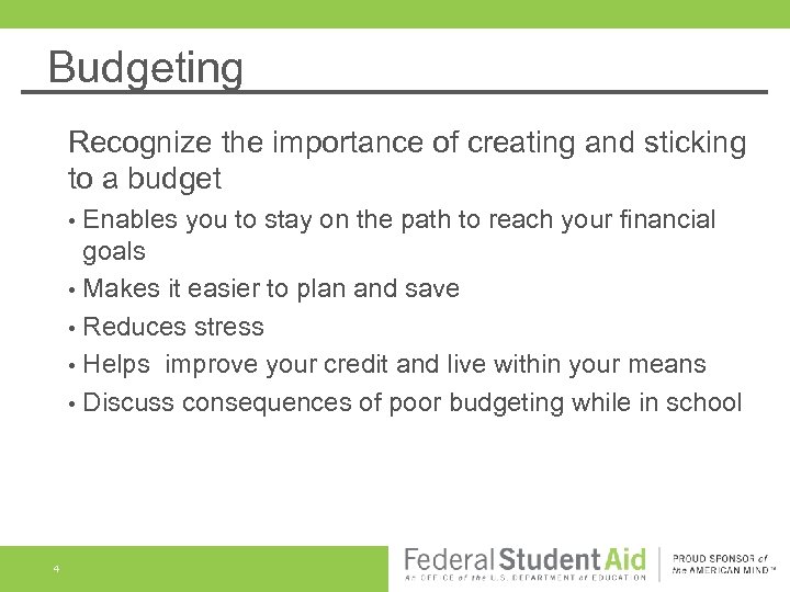 Budgeting Recognize the importance of creating and sticking to a budget • • •
