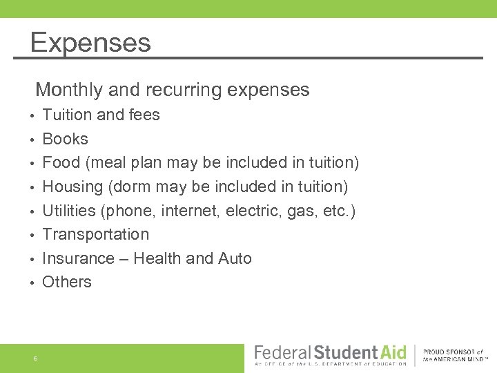 Expenses Monthly and recurring expenses • • 6 Tuition and fees Books Food (meal