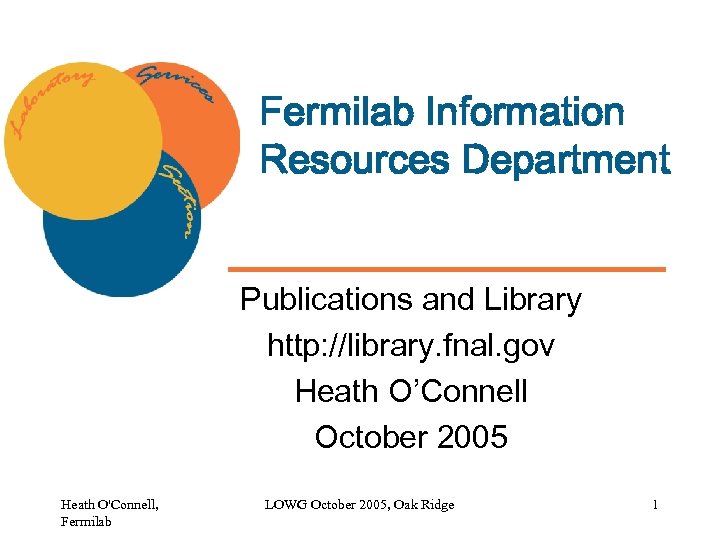 Fermilab Information Resources Department Publications and Library http: //library. fnal. gov Heath O’Connell October