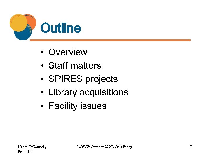 Outline • • • Heath O'Connell, Fermilab Overview Staff matters SPIRES projects Library acquisitions