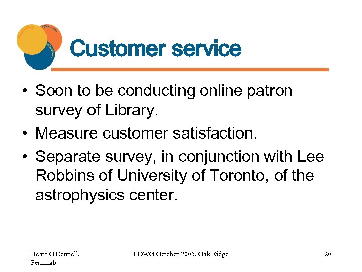 Customer service • Soon to be conducting online patron survey of Library. • Measure