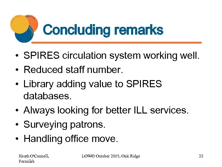 Concluding remarks • SPIRES circulation system working well. • Reduced staff number. • Library