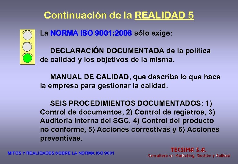 Continuación de la REALIDAD 5 La NORMA ISO 9001: 2008 sólo exige: DECLARACIÓN DOCUMENTADA