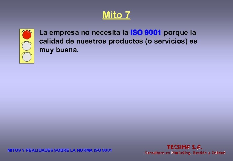 Mito 7 La empresa no necesita la ISO 9001 porque la calidad de nuestros