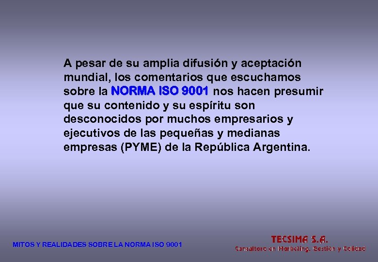 A pesar de su amplia difusión y aceptación mundial, los comentarios que escuchamos sobre
