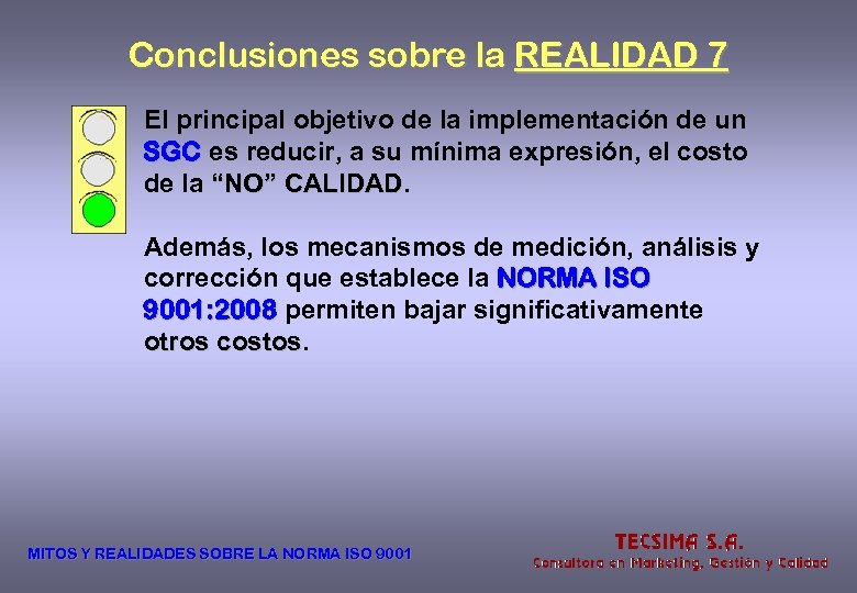 Conclusiones sobre la REALIDAD 7 El principal objetivo de la implementación de un SGC