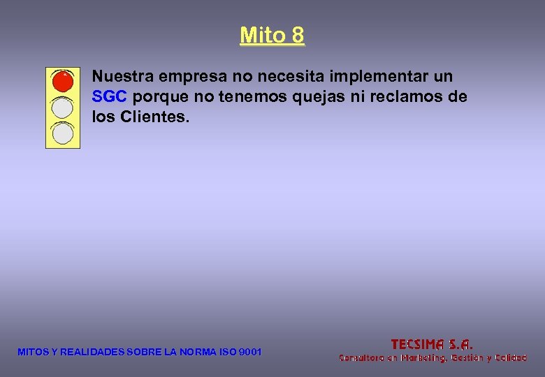 Mito 8 Nuestra empresa no necesita implementar un SGC porque no tenemos quejas ni