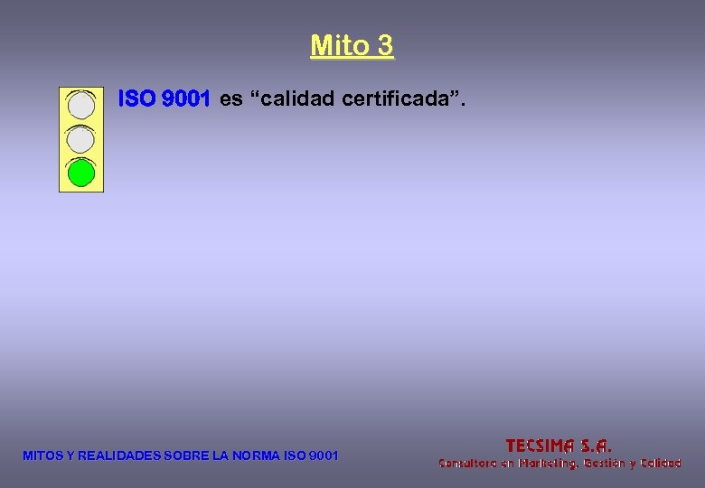 Mito 3 ISO 9001 es “calidad certificada”. MITOS Y REALIDADES SOBRE LA NORMA ISO