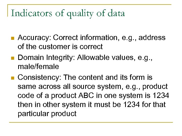 Indicators of quality of data n n n Accuracy: Correct information, e. g. ,