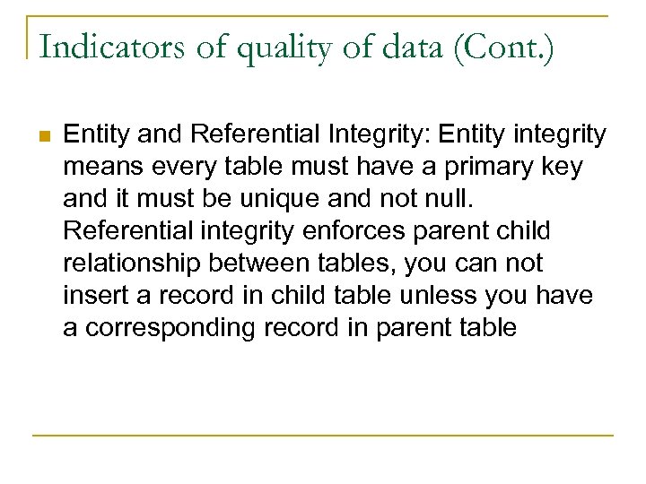 Indicators of quality of data (Cont. ) n Entity and Referential Integrity: Entity integrity