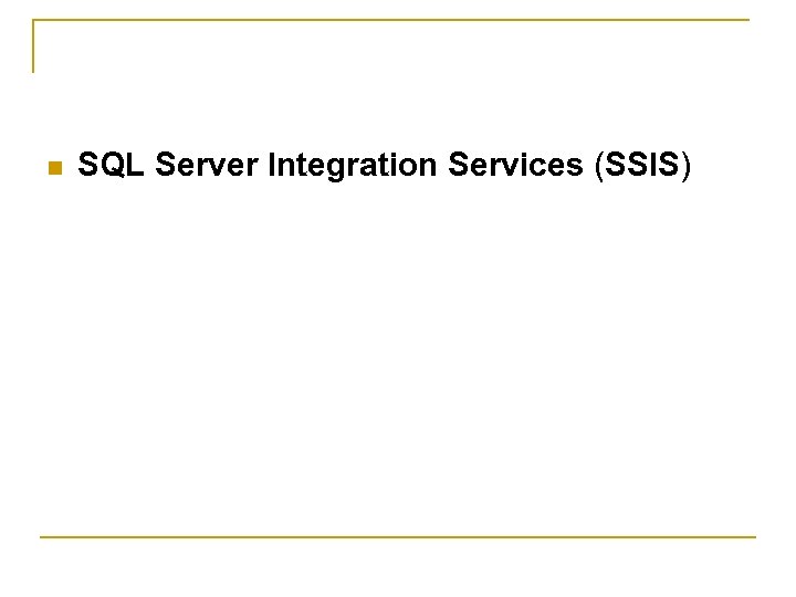 n SQL Server Integration Services (SSIS) 