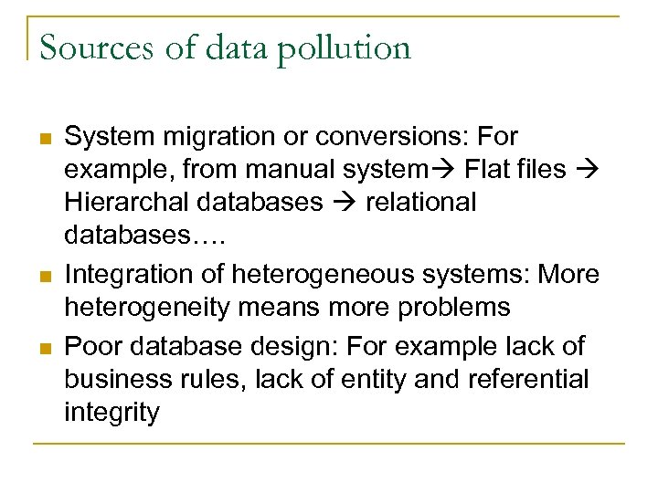 Sources of data pollution n System migration or conversions: For example, from manual system
