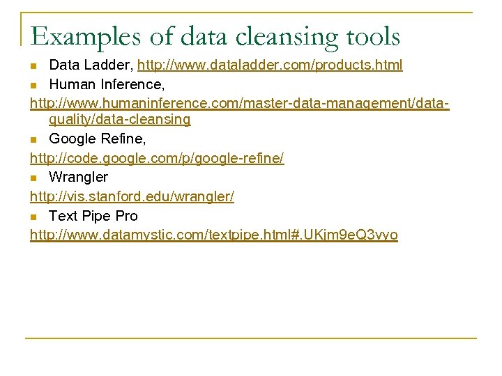 Examples of data cleansing tools Data Ladder, http: //www. dataladder. com/products. html n Human