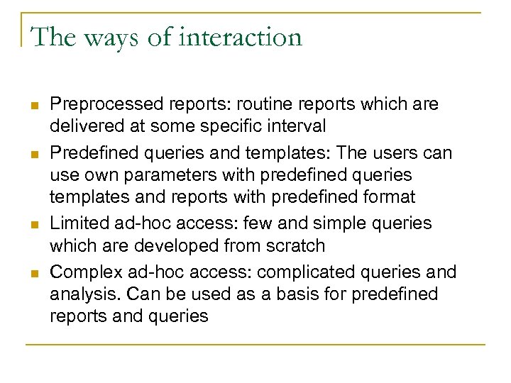 The ways of interaction n n Preprocessed reports: routine reports which are delivered at