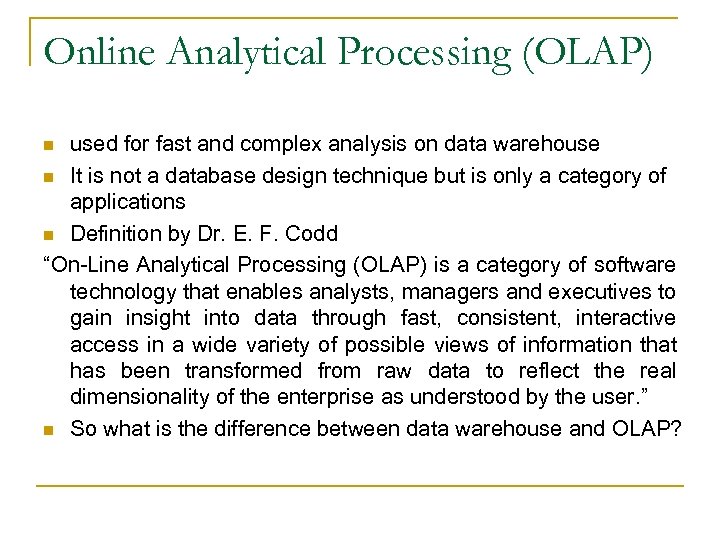 Online Analytical Processing (OLAP) used for fast and complex analysis on data warehouse n