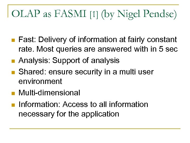OLAP as FASMI [1] (by Nigel Pendse) n n n Fast: Delivery of information