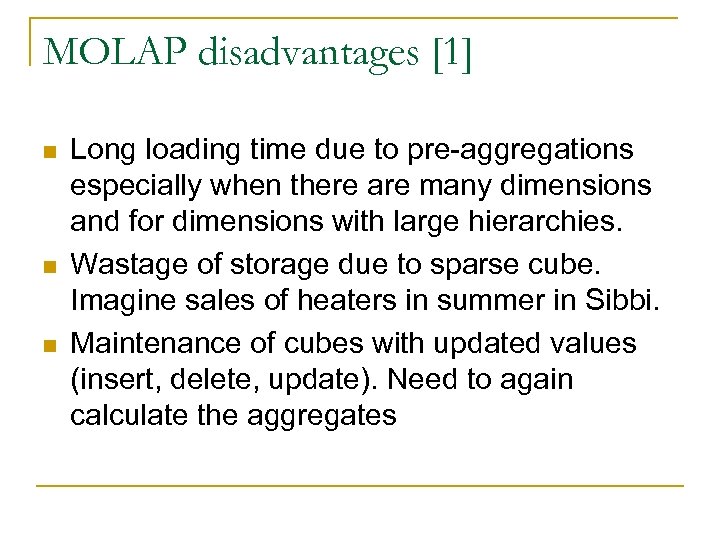 MOLAP disadvantages [1] n n n Long loading time due to pre-aggregations especially when