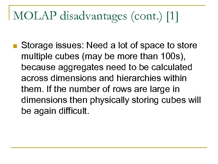 MOLAP disadvantages (cont. ) [1] n Storage issues: Need a lot of space to