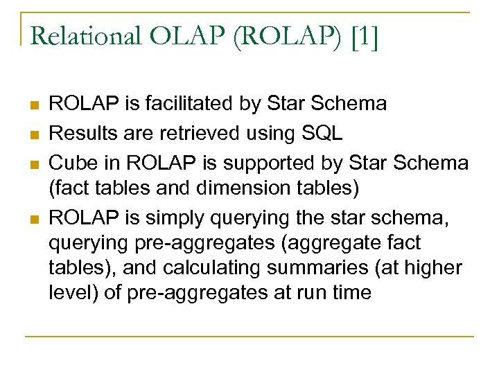 Relational OLAP (ROLAP) [1] n n ROLAP is facilitated by Star Schema Results are