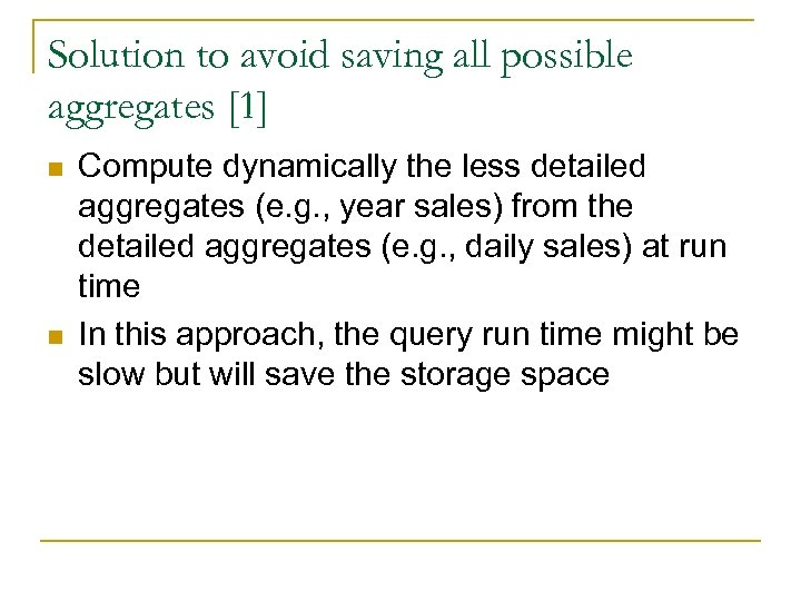 Solution to avoid saving all possible aggregates [1] n n Compute dynamically the less