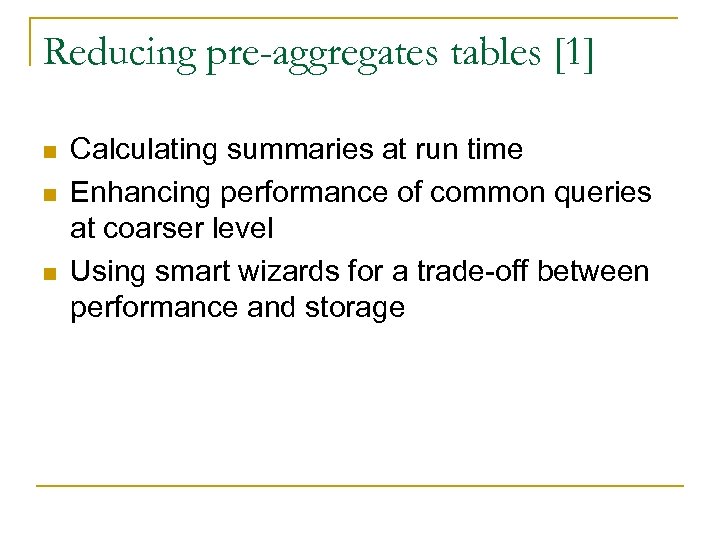 Reducing pre-aggregates tables [1] n n n Calculating summaries at run time Enhancing performance
