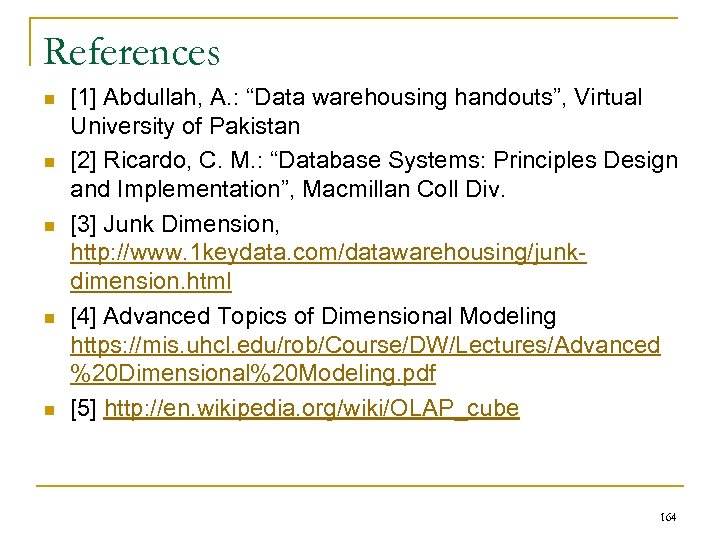 References n n n [1] Abdullah, A. : “Data warehousing handouts”, Virtual University of