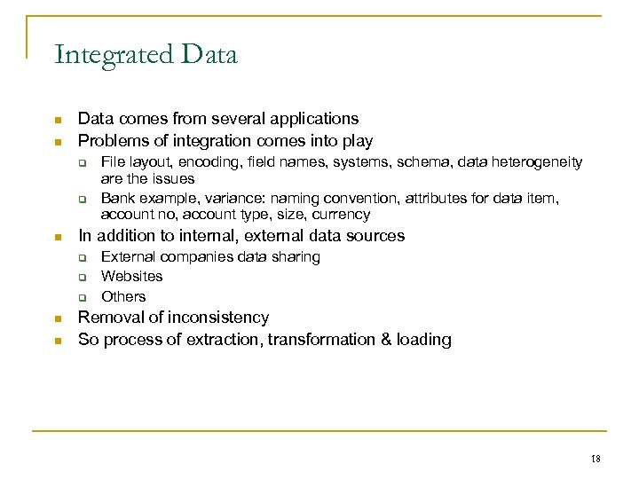 Integrated Data n n Data comes from several applications Problems of integration comes into