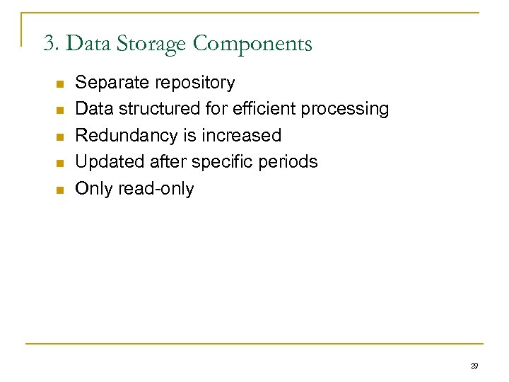 3. Data Storage Components n n n Separate repository Data structured for efficient processing