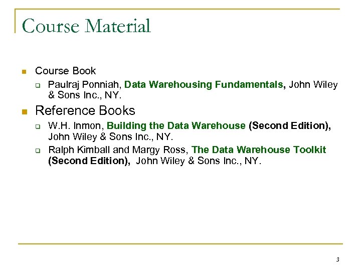 Course Material n n Course Book q Paulraj Ponniah, Data Warehousing Fundamentals, John Wiley