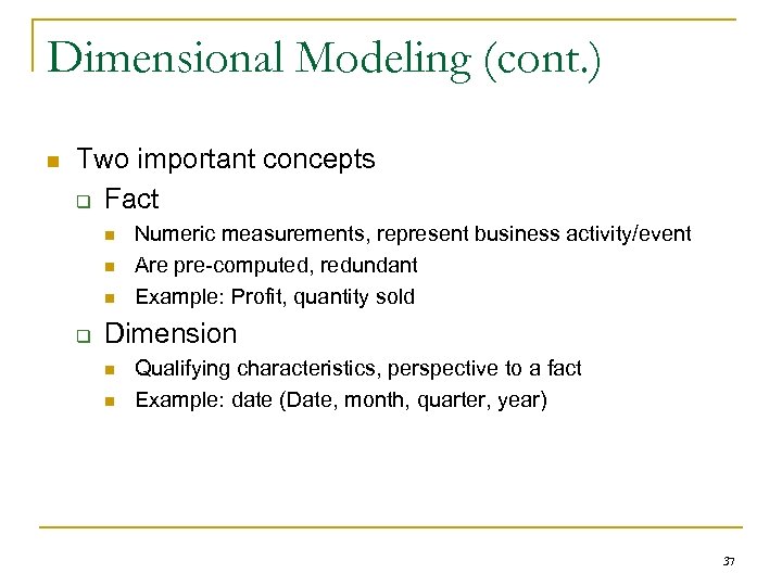 Dimensional Modeling (cont. ) n Two important concepts q Fact n n n q