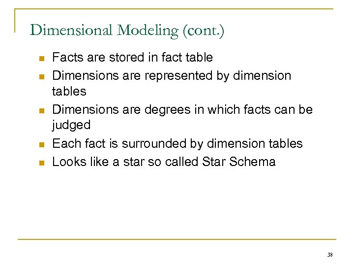 Dimensional Modeling (cont. ) n n n Facts are stored in fact table Dimensions