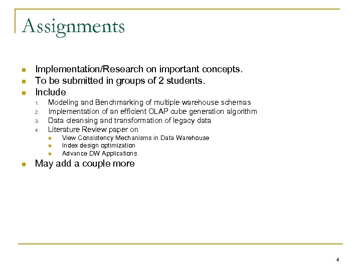 Assignments n n n Implementation/Research on important concepts. To be submitted in groups of