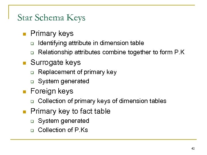 Star Schema Keys n Primary keys q q n Surrogate keys q q n