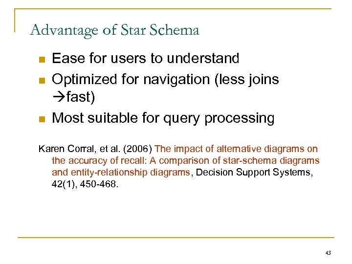Advantage of Star Schema n n n Ease for users to understand Optimized for
