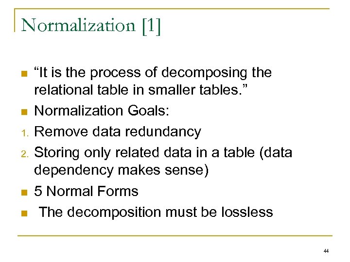 Normalization [1] n n 1. 2. n n “It is the process of decomposing