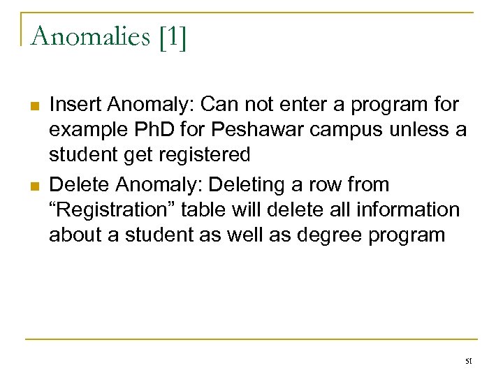 Anomalies [1] n n Insert Anomaly: Can not enter a program for example Ph.