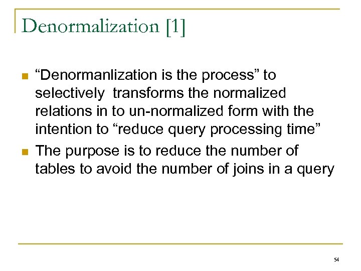 Denormalization [1] n n “Denormanlization is the process” to selectively transforms the normalized relations