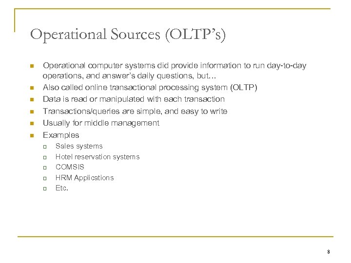 Operational Sources (OLTP’s) n n n Operational computer systems did provide information to run