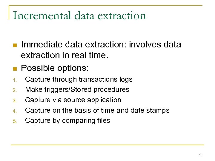 Incremental data extraction n n 1. 2. 3. 4. 5. Immediate data extraction: involves