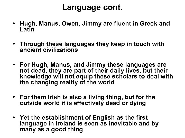 Language cont. • Hugh, Manus, Owen, Jimmy are fluent in Greek and Latin •