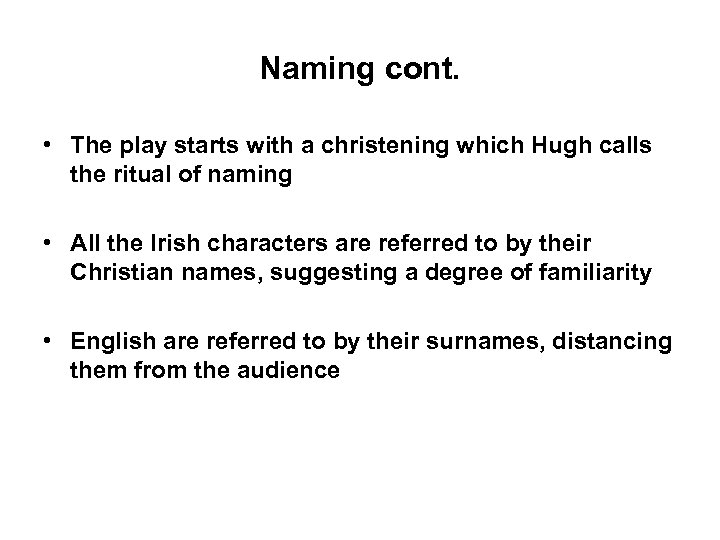 Naming cont. • The play starts with a christening which Hugh calls the ritual