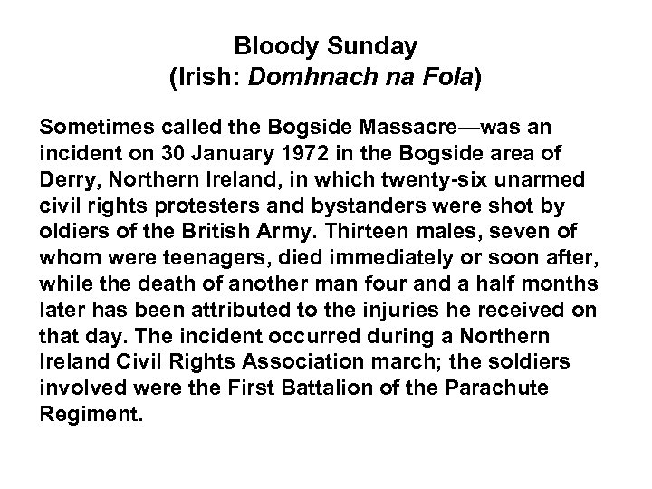 Bloody Sunday (Irish: Domhnach na Fola) Sometimes called the Bogside Massacre—was an incident on