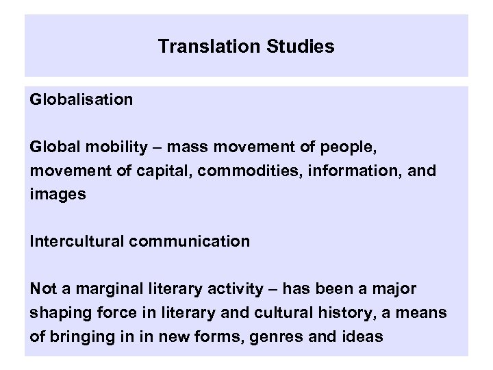 Translation Studies Globalisation Global mobility – mass movement of people, movement of capital, commodities,