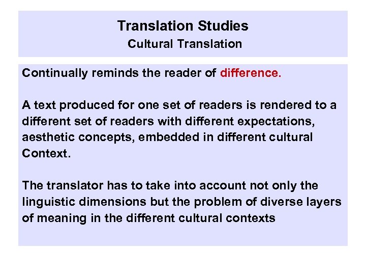 Translation Studies Cultural Translation Continually reminds the reader of difference. A text produced for